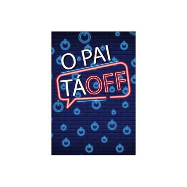 Imagem de Painel De Festa Vertical 1,50 x 2,20 -  O Pai ta Off Efeito Neon 025 -
