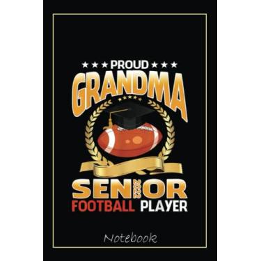 Imagem de Proud Grandma Senior Class Of 2022 Football Player Notebook: Graduation Gift Diary For Notes, Congratulations, Graduate Journal, Gold Graduate Gifts, Graduation Journal, 6x9 college ruled notebook