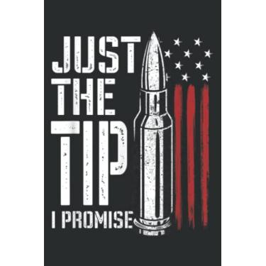 Imagem de Just the Tip I Promise Bullet American Flag Gun Lover Gifts: Wide Ruled Line Paper, Lined Notebook Journal with 6" x 9", 120 Pages for Work, School and College Supplies.