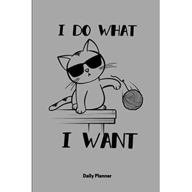 Imagem de I Do What I Want Daily Planner: Undated Daily Planner And Organizer 2019 - Journal, Notebook, Diary - Notes Section - Organization - To Do List - Page A Day - 6 x 9
