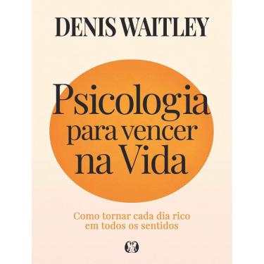 Imagem de Psicologia Para Vencer Na Vida - Como Tornar Cada Dia Rico Em Todos Os Sentidos