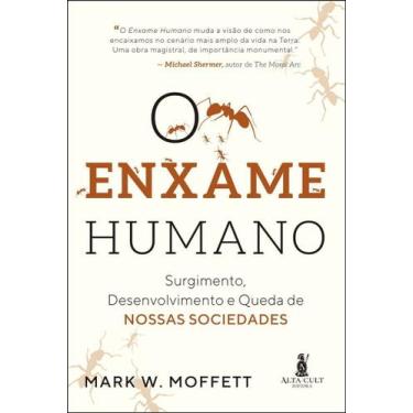 Imagem de o Enxame Humano - Surgimento, Desenvolvimento e Queda De Nossas Socied