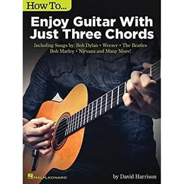 Imagem de How to Enjoy Guitar with Just 3 Chords: Including Songs by Bob Dylan, Weezer, the Beatles, Bob Marley, Nirvana & Many More