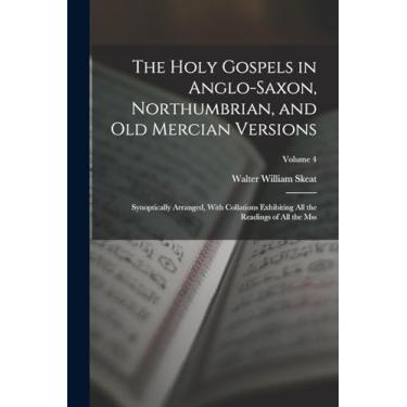 Imagem de The Holy Gospels in Anglo-Saxon, Northumbrian, and Old Mercian Versions: Synoptically Arranged, With Collations Exhibiting All the Readings of All the Mss; Volume 4