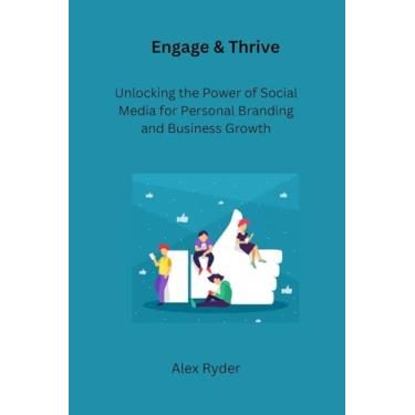 Imagem de Engage & Thrive: Unlocking the Power of Social Media for Personal Branding and Business Growth