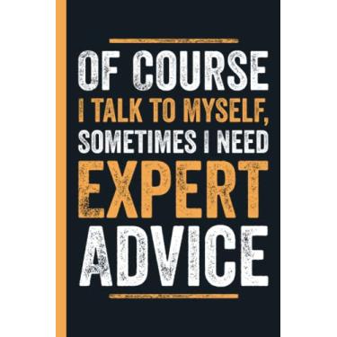 Imagem de Of Course I talk to myself, Sometimes I Need Expert Advice: Funny Lined blank notebook for employee coworker, Lined Journal for coworker teammate, staff members