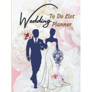Imagem de Wedding To Do List Planner: Wedding Planning Book And Organizer : To Organize And Plan Your Wedding Preparations Perfectly Without Stress .(Budget, ... For The Bride, Groom 8.25”X 11"