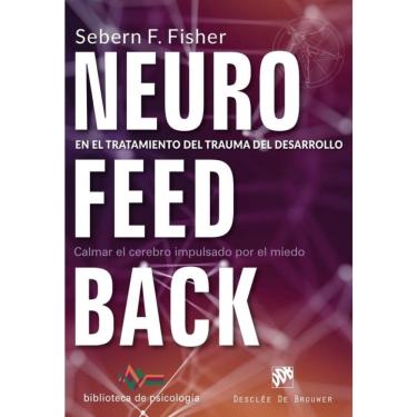 Imagem de Neurofeedback en el tratamiento del trauma del desarrollo. Calmar el cerebro impulsado por el miedo