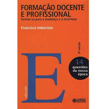 Imagem de Livro - Questões da Nossa Época - Formação Docente e Profissional: Formar-se Para a Mudança e a Incerteza - Volume 14 - Francisco Imbernón
