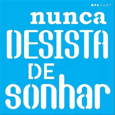 Imagem de Estencil 14x14 frase nunda desista opa2687 - OPA Criando Arte
