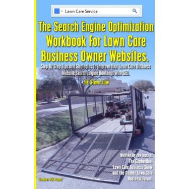 Imagem de The Search Engine Optimization Workbook For Lawn Care Business Owner Websites.: Step By Step Tips And Strategies To Improve Your Lawn Care Business Website ... Engine Rankings With SEO. (English Edition)