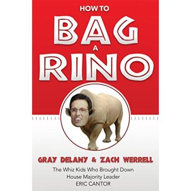 Imagem de How to Bag a RINO: The Whiz Kids Who Brought Down House Majority Leader Eric Cantor (English Edition)