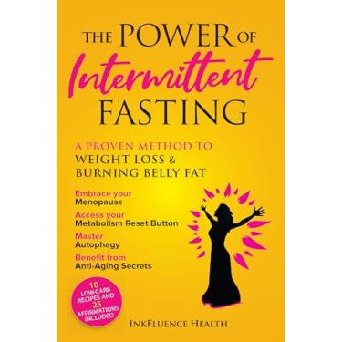 Imagem de The Power of Intermittent Fasting: A Proven Method to Weight Loss & Burning Belly Fat: Embrace your Menopause, Access your Metabolism Reset Button, Master ... from Anti-Aging Secrets (English Edition)