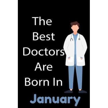 Imagem de The Best Doctors Are Born In january: doctor notebook, birthday notebook for malee doctors , future doctors , gift for medical student