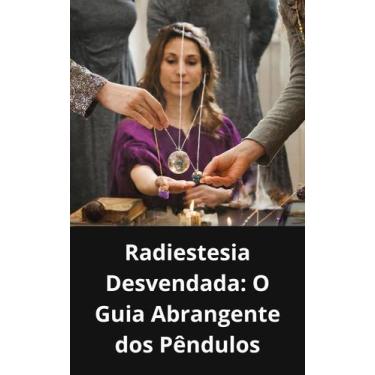 Imagem de Livro Radiestesia Desvendada O Guia Abrangente dos Pêndulos