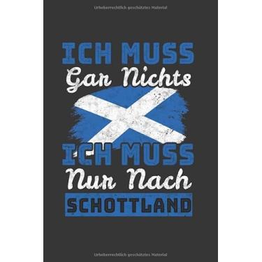 Imagem de Schottland Notizbuch: Ich Muss Gar Nix - Ich Muss Nur Nach Schottland Reise / 6x9 Zoll / 120 linierte Seiten