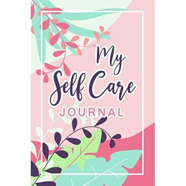 Imagem de My Self Care Journal: Track and Record Your Physical, Mental, Emotional, Spiritual, and Social Self-Care On A Daily Basis - Weekly Suggested Self-Care Checklist Included - Tropical Cover Design