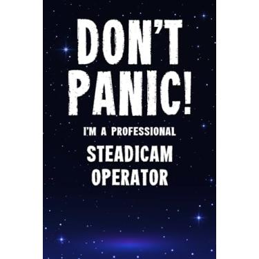 Imagem de Don't Panic! I'm A Professional Steadicam Operator: Customized 100 Page Lined Notebook Journal Gift For A Busy Steadicam Operator : Far Better Than A Throw Away Greeting Card.