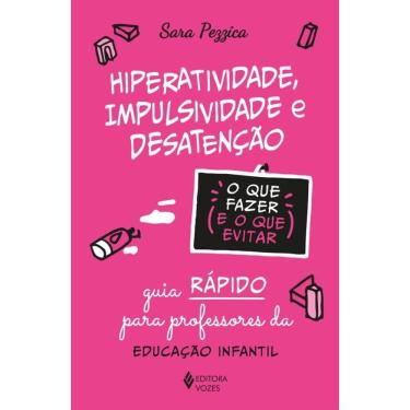 Imagem de Hiperatividade, impulsividade e desatenção - O que fazer e o que evitar: Guia rápido para professores da Educação Infantil