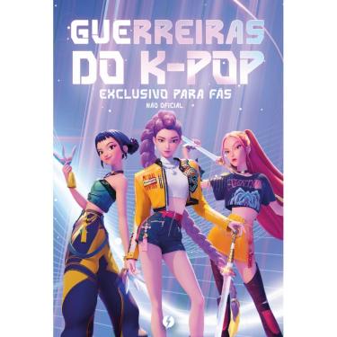 Imagem de Guerreiras Do K-Pop: O Livro Não Oficial Exclusivo Para Fãs
