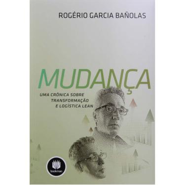 Imagem de Livro - Mudança: uma Crônica sobre Transformação e Logística Lean - Rogério Garcia Bañolas