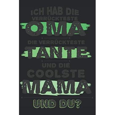 Imagem de ICH HAB DIE VERRÜCKTESTE OMA DIE VERRÜCKTESTE TANTE UND DIE COOLSTE MAMA UND DU?: A5 Notizbuch gepunktet (dot grid) als Geschenk für Tante Oma und ... um Tanten Omas und Mamas glücklich machen