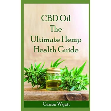 Imagem de CBD Oil: The Ultimate Hemp Health Guide: How Cannabidiol Can Help You Without the High
