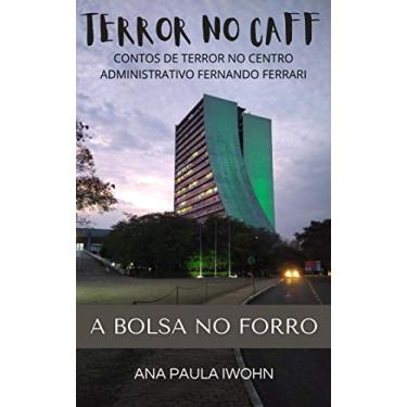 Imagem de A BOLSA NO FORRO: TERROR NO CAFF - CONTOS DE TERROR NO CENTRO ADMINISTRATIVO FERNANDO FERRARI