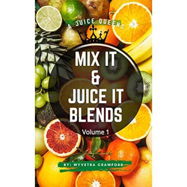 Imagem de A JUICE QUEENS: MIX IT AND JUICE IT BLENDS / Volume 1: With Great Tips For Weight Loss (English Edition)