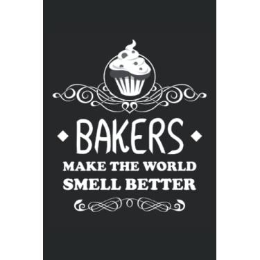Imagem de Bakers Make The World Smell Better - Taccuino per panettieri: Din A5 (6x9) Notebook per pasticceri e hobby Bakers con 120 pagine e giorni feriali per la funzione del diario