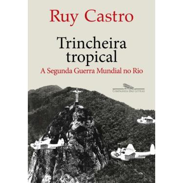Imagem de Trincheira tropical: A Segunda Guerra Mundial no Rio