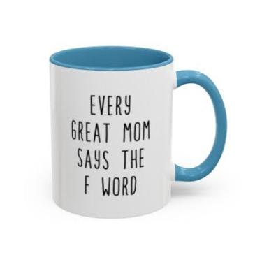 Imagem de SpreadPassion Every Great Mom Says the F Word – Caneca de café engraçada para mães – Presente sarcástico do Dia das Mães – Xícara de chá de cerâmica (azul claro, 325 ml)