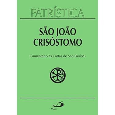 Imagem de Patrística Vol. 27/3 - Sao Joao Crisostomo -  Comentário Às Cartas De SP/3