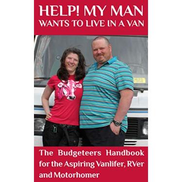 Imagem de Help! My Man Wants to Live in a Van!: The Budgeteers Handbook for the Aspiring Vanlifer, RVer and Motorhomer