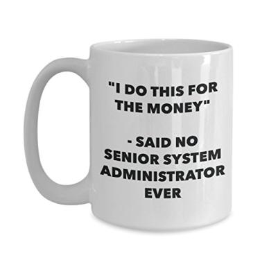 Imagem de Caneca "I Do This for the Money" - Said No Senior System Administrator Ever - Caneca de café de cacau quente engraçado - Novidade, aniversário, Natal, aniversário