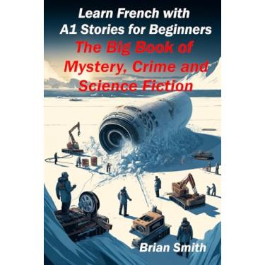 Imagem de Learn French with A1 Stories for Beginners: The Big Book of Mystery, Crime and Science Fiction