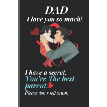 Imagem de Dad I Love You So Much: Funny Notebook Journal Gift For Dad, Friends & Family, School, or Office: Happy Father's Day Lined Notebook / ... 100 Pages, 6" x 9", Black Soft Cover,