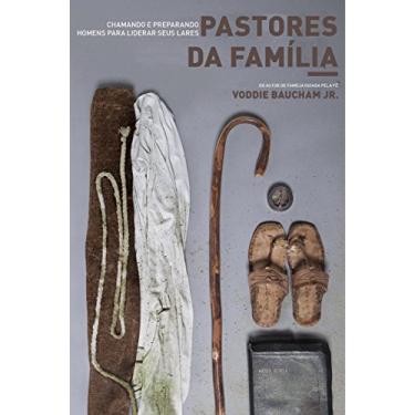 Imagem de Pastores da família: chamando e preparando homens para liderar seus lares