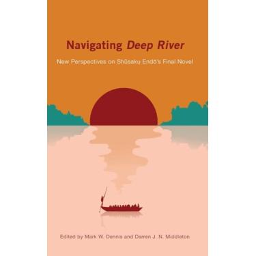 Imagem de Navigating Deep River: New Perspectives on Shūsaku Endō's Final Novel