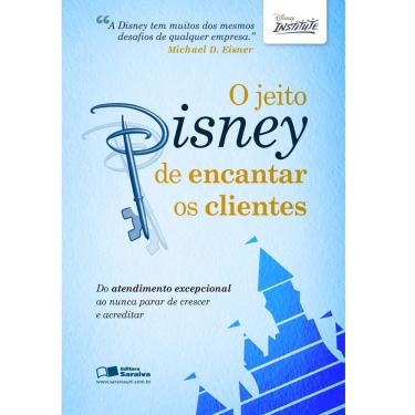 Imagem de Livro - O Jeito Disney de Encantar os Clientes: do Atendimento Excepcional ao Nunca Parar de Crescer e Acreditar