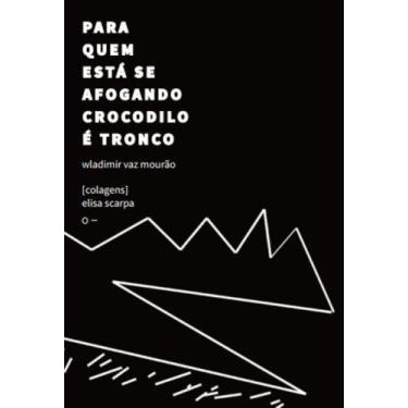 Imagem de Para Quem Está Se Afogando Crocodilo é Tronco - URUTAU EDITORA, 3