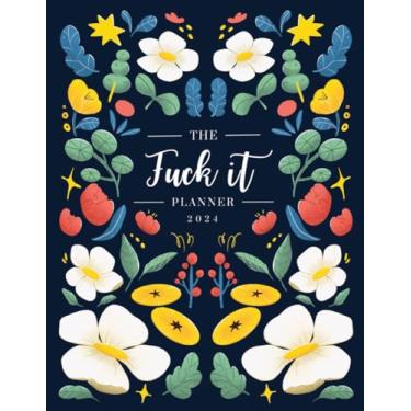 Imagem de 2024 Planner: Fuck It – Funny Weekly and Monthly Organizer with Calendar