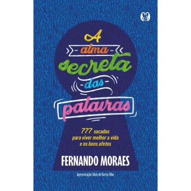 Imagem de A Alma Secreta Das Palavras: 777 Sacadas Para Viver Melhor A Vida E Os Bons Afetos