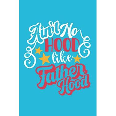 Imagem de Ain't No Hood Like Fatherhood: Father’s Day gifts, father’s day card journal, Father's Day journal notebook, Funny Novelty Gift for a ... Step Dad ... Gift, lined and decorate journal pages