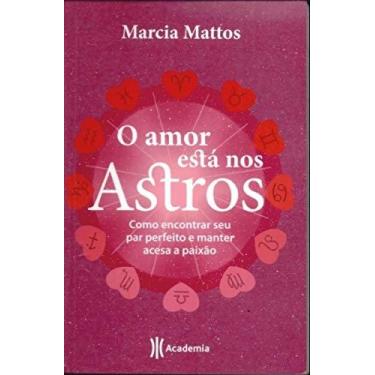 Imagem de O Amor Está Nos Astros  Como Encontrar Seu Par Perfeito e Manter Acesa