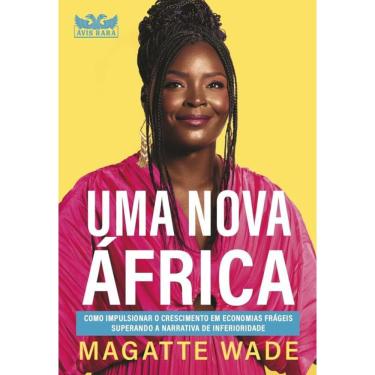 Imagem de Uma nova África: Como impulsionar o crescimento em economias frágeis superando a narrativa de inferioridade