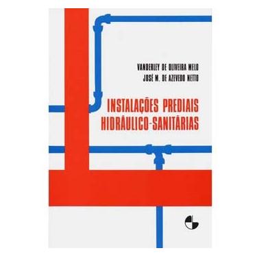 Imagem de Livro - Instalações Prediais Hidráulico-Sanitárias - Vanderley de Oliveira Melo e José Martiniano de Azevedo Netto
