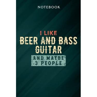 Imagem de I Like Beer and Bass Guitar and Maybe 3 People Bassist Gift Pretty Notebook: Gifts for Women/Best Friend/Mom/Wife/Girlfriend/Boss/Coworker/Nurse/Encouragement Birthday, Menu