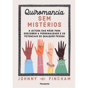 Imagem de Quiromancia Sem Mistérios: A Leitura Das Mãos Para Descobrir A Personalidade E Os Potenciais De Qualquer Pessoa