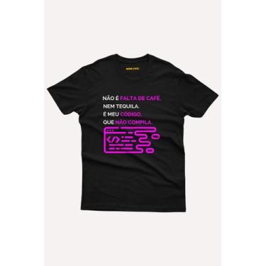 Imagem de Camiseta Não é falta de café, nem tequila, meu código que não compila 